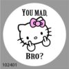 99102401 Hello Kitty You Mad Bro