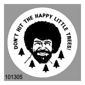 99101305 Bob Ross Don't Hit Happy Trees