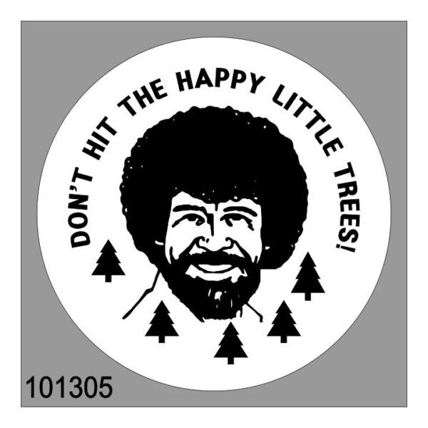 99101305 Bob Ross Don't Hit Happy Trees